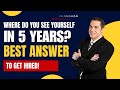 Where Do You See Yourself in 5 Years? | Best Interview Answer to Get Hired Fast!