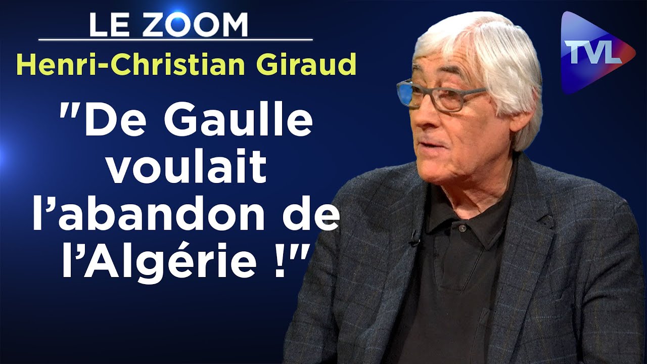 "De Gaulle voulait l’abandon de l’Algérie !" - Le Zoom - Henri-Christian Giraud - TVL