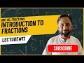 Unit #05 – Fractions | Lecture #17 – Introduction to Fractions (imporatnat Concept)