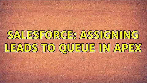 Salesforce: Assigning Leads to queue in Apex (2 Solutions!!)