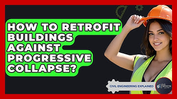How To Retrofit Buildings Against Progressive Collapse? - Civil Engineering Explained
