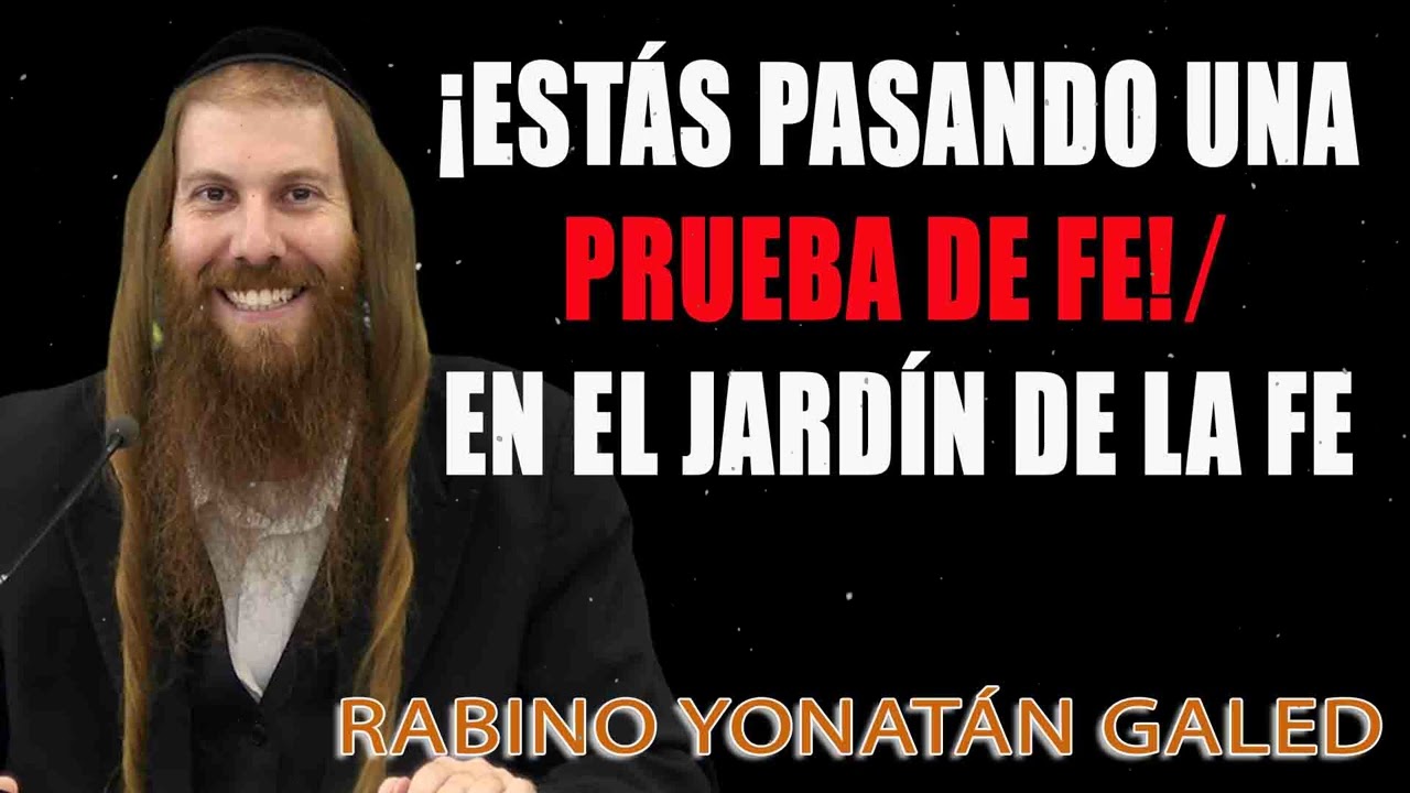 ¡Detente! - ¡Estás Pasando una Prueba de Fe! ⁄ En el Jardín de la Fe ¦¦ Rab Yonatán D. Galed