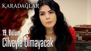 Cilveyle Olmayacak - Karadağlar 19. Bölüm
