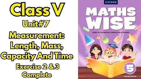 Class 5 Maths Wise | Unit 7 Measurement|Length, Mass, Capacity & Time | Exercise 2 & 3 Full Solution