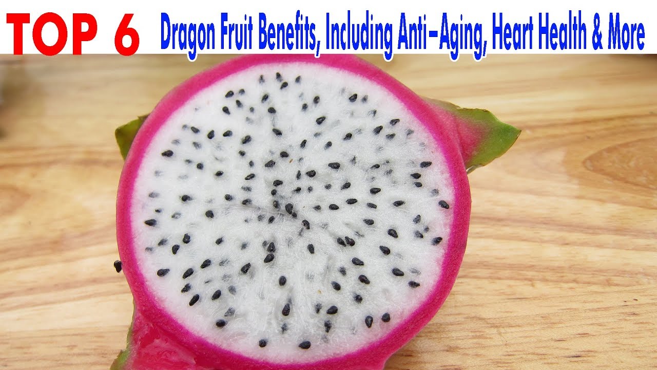 Top 6 Dragon Fruit Benefits, Including Anti Aging, Heart Health & More