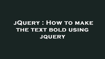 jQuery : How to make the text bold using jquery