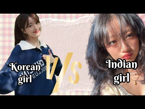 KOREAN GIRL V/S INDIAN GIRL 🤙🏻💗