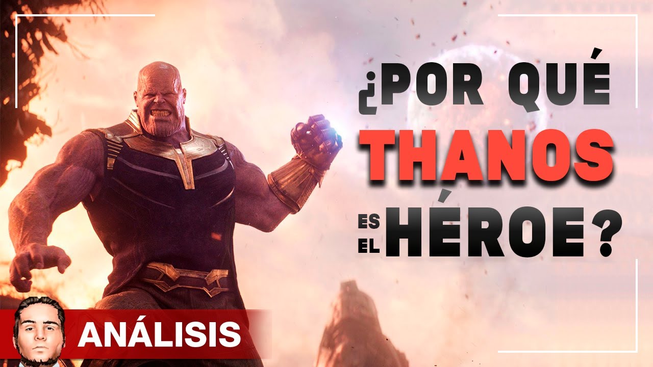 ¿Por qué THANOS es el HÉROE? - Análisis de Infinity War