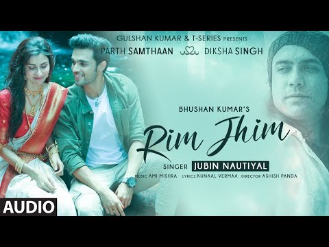 Rim Jhim (Audio) | Jubin Nautiyal | Ami Mishra, Parth S, Diksha S, Kunaal V |Ashish P| Bhushan Kumar