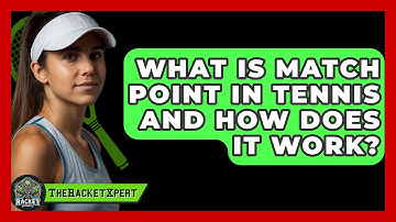 What Is Match Point In Tennis And How Does It Work? - The Racket Xpert