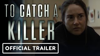 To Catch a Killer - Official Trailer (2023) Shailene Woodley