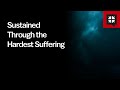 Sustained Through the Hardest Suffering
