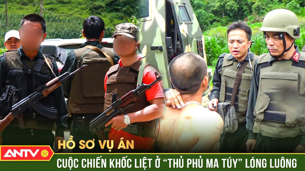 Hồ sơ vụ án: Cận cảnh trận đánh sinh tử vào thánh địa ma túy Lóng Luông | ANTV