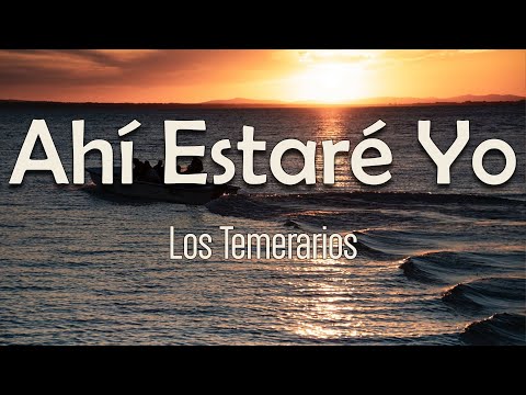 Los Temerarios - Ahí Estaré Yo (Letra) | Ni siquiera debo soñar En que tu, me pudieras amar