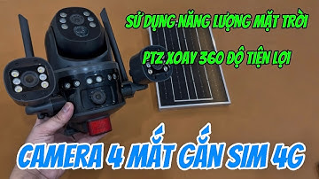 Camera 4 mắt 3 khung hình sử dụng năng lượng mặt trời, camera gắn sim 4g giá rẻ quay mọi lúc mọi nơi
