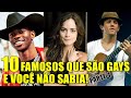 10 FAMOSOS QUE SÃO GAYS E VOCÊ NÃO SABIA - PARTE 4