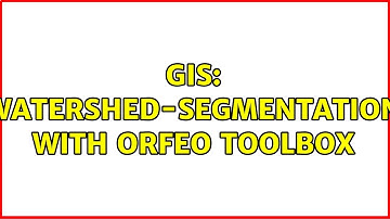GIS: Watershed-segmentation with orfeo toolbox