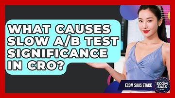 What Causes Slow A/B Test Significance In CRO? - Ecom SaaS Stack