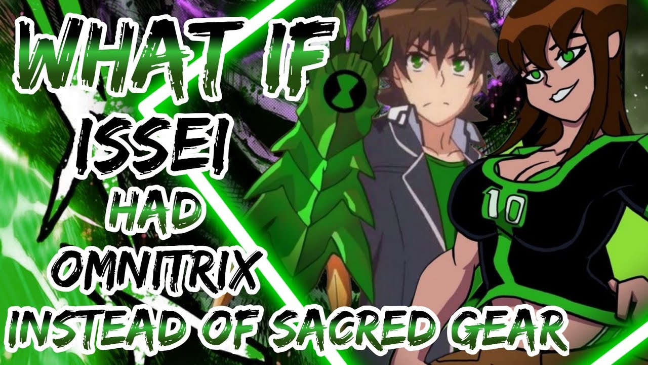 What If Issei Got Omnitrix Intead Of Sacred Gear |