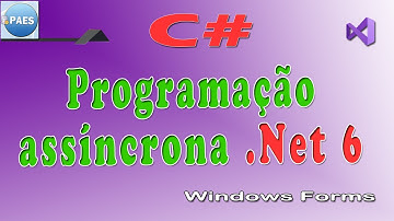 C#, programação assíncrona com .Net Windows Forms. Visual Studio 2022