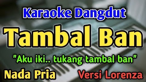 TAMBAL BAN - KARAOKE || NADA PRIA COWOK || Versi Dangdut Jadul || Lorenza
