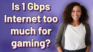 Is 1 Gbps Internet too much for gaming?