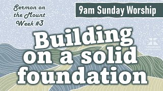 Building on a Solid Foundation [9am Sermon]