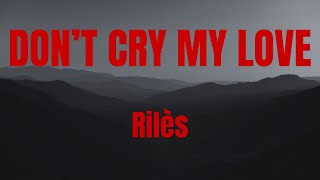 Download Lagu DON'T CRY MY LOVE || Rilès || Lyrics MP3