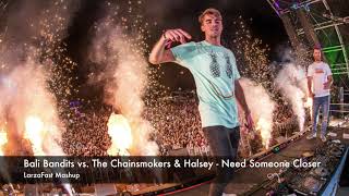 Bali Bandits vs. The Chainsmokers & Halsey - Need Someone Closer (Larza Mashup)