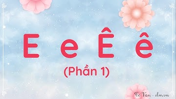 Bài 4: E e Ê ê - Phần 1 - Tiếng Việt 1 - Kết nối tri thức với cuộc sống [OLM.VN]
