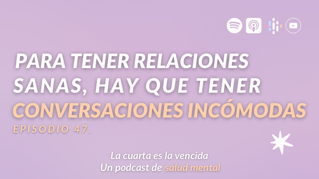 47. Para tener relaciones sanas, hay que tener conversaciones incómodas