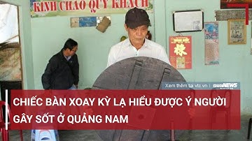 Chiếc bàn xoay kỳ lạ ‘hiểu được ý nghĩ con người’ gây sốt ở Quảng Nam | VTC News