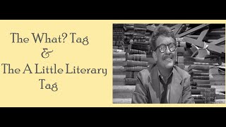 The What? Tag & The A Little Literary Tag