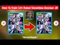 How To Train 104 Rated Showtime Neymar JR In eFootball 2026 | New Selection Contract Neymar Training