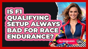 Is F1 Qualifying Setup Always Bad For Race Endurance? - Pole Position Experts