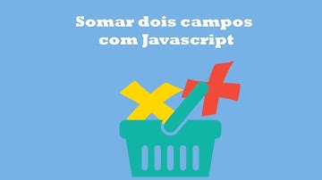 Como somar dois campos com Javascript