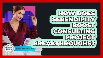 How Does Serendipity Boost Consulting Project Breakthroughs? - Consulting Career Hub