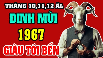 Tháng 10,11,12 ÂL HUNG TINH ẬP ĐẾN Tuổi Đinh Mùi 1967 Tránh Hoạ Đón Phúc Đổi Đời Giàu To