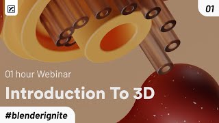 Introduction to 3D | Blender Ignite | Episode 01 -- One hour Webinar