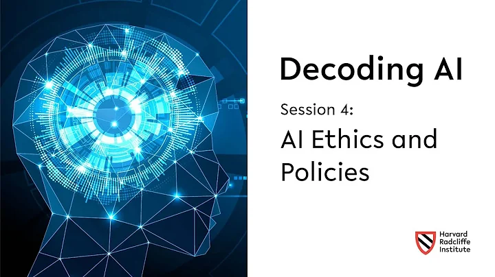Decoding AI | Session 4: AI Ethics and Policies || Harvard Radcliffe Institute