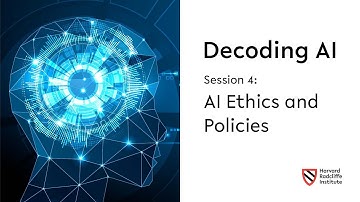 Decoding AI | Session 4: AI Ethics and Policies || Harvard Radcliffe Institute