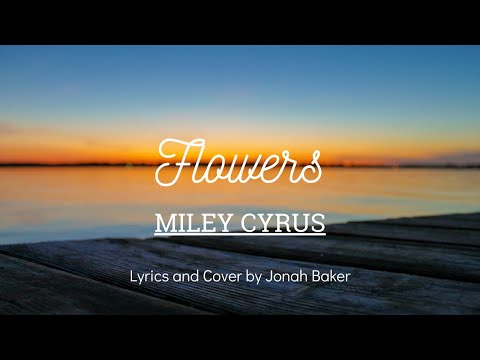 Flowers - Miley Cyrus || Lyrics and Covers by Jonah Baker (ACOUSTIC VERSION) #HitsLyricsss