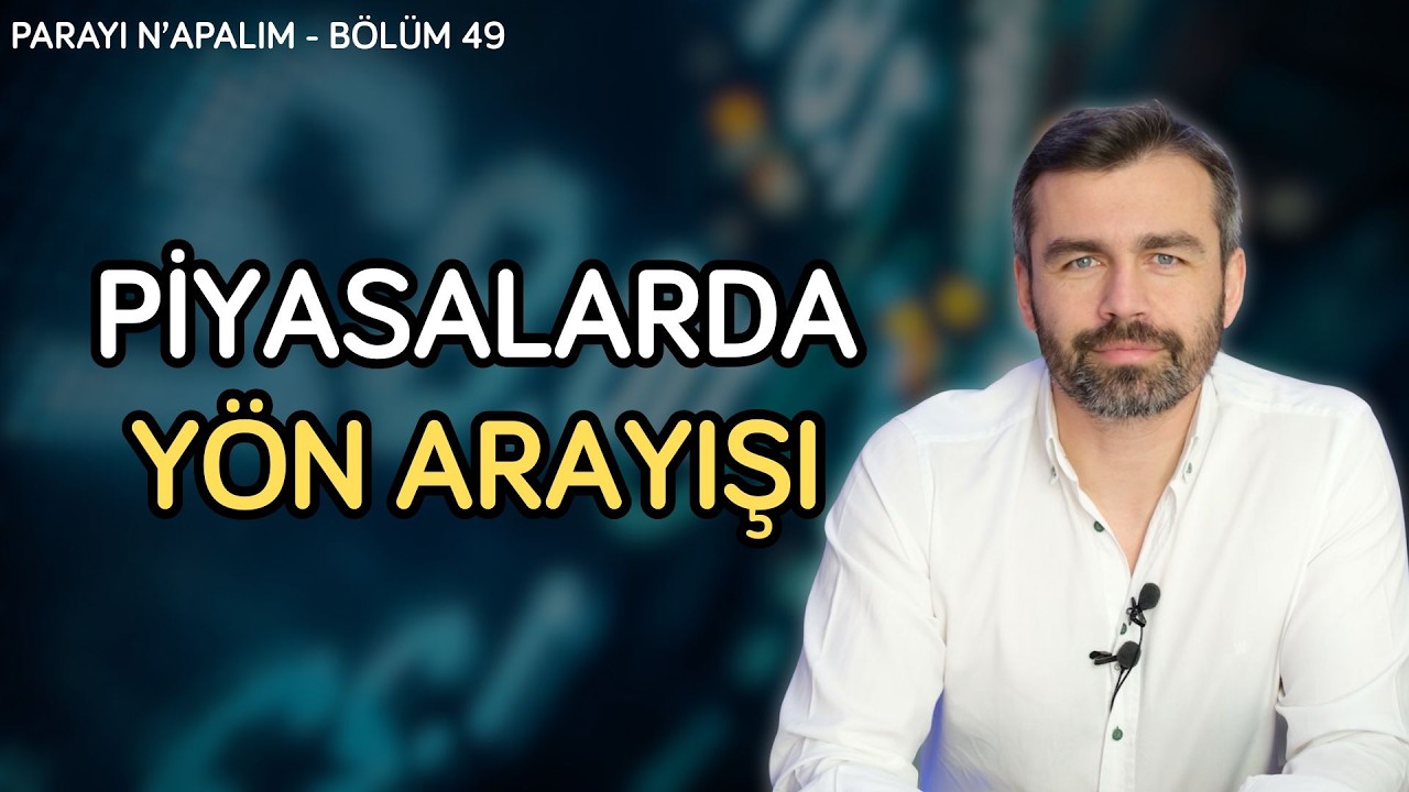 Piyasalarda yön arayışı! Enerji birikmesi ne kadar sürecek? | Parayı Ne Yapalım Bölüm 49