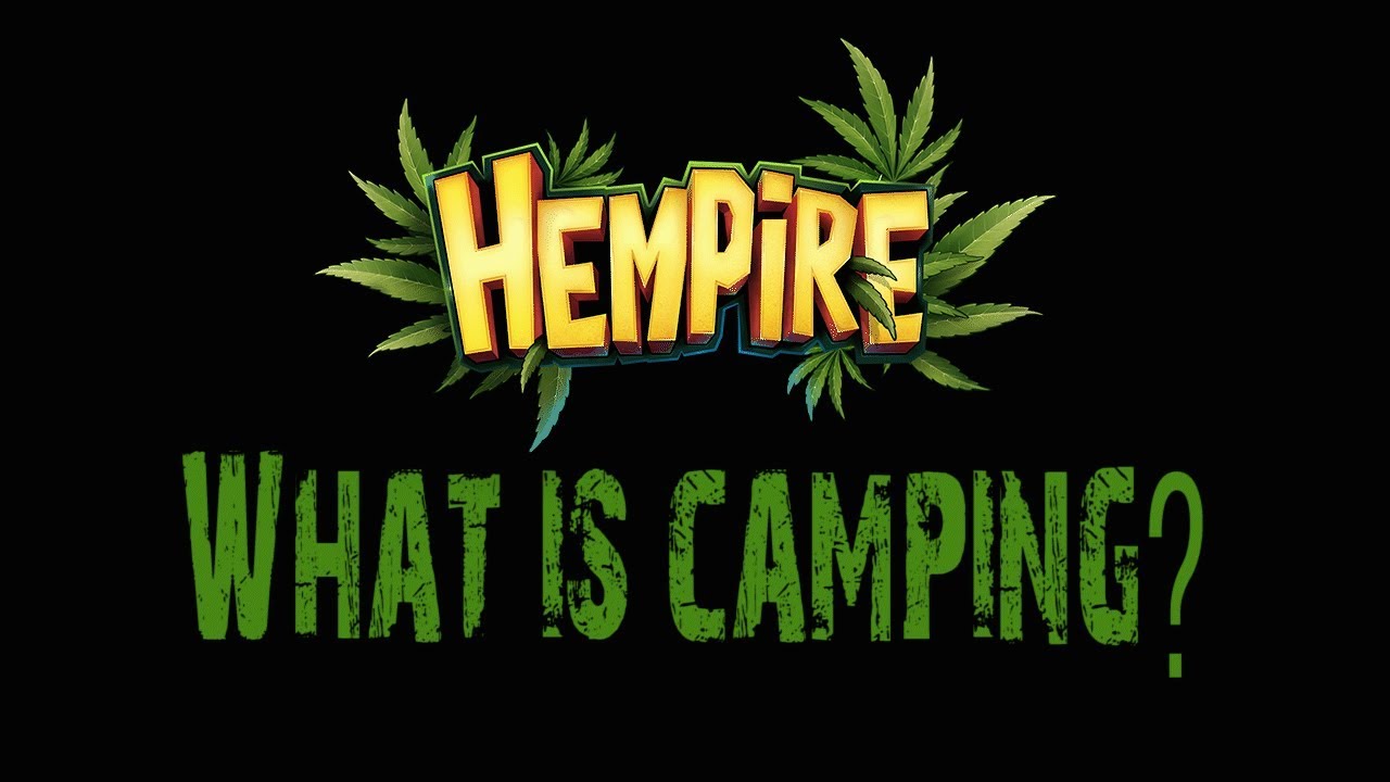 Hempire Mobile App Game: Hempire Camping? What is Camping?