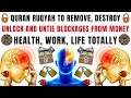 Strong Ruqyah To Remove, Destroy, Unlock And Untie Blockages From Money, Health, Work, Life Totally.