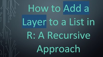 How to Add a Layer to a List in R: A Recursive Approach
