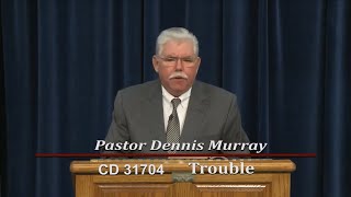 Trouble ~ Pastor Dennis Murray