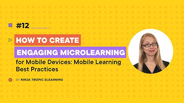 How to Create Engaging Microlearning for Mobile Devices: Mobile Learning Best Practices.