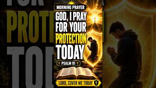 Morning Prayer: God, I Pray for Your Protection Today | Psalm 91