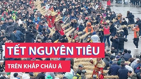 Tết Nguyên tiêu trên khắp châu Á: Thả đèn lồng, robot múa lân